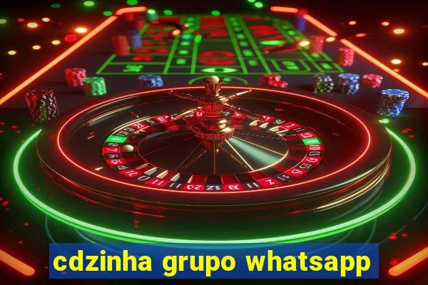 cdzinha grupo whatsapp